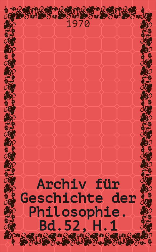 Archiv für Geschichte der Philosophie. Bd.52, H.1