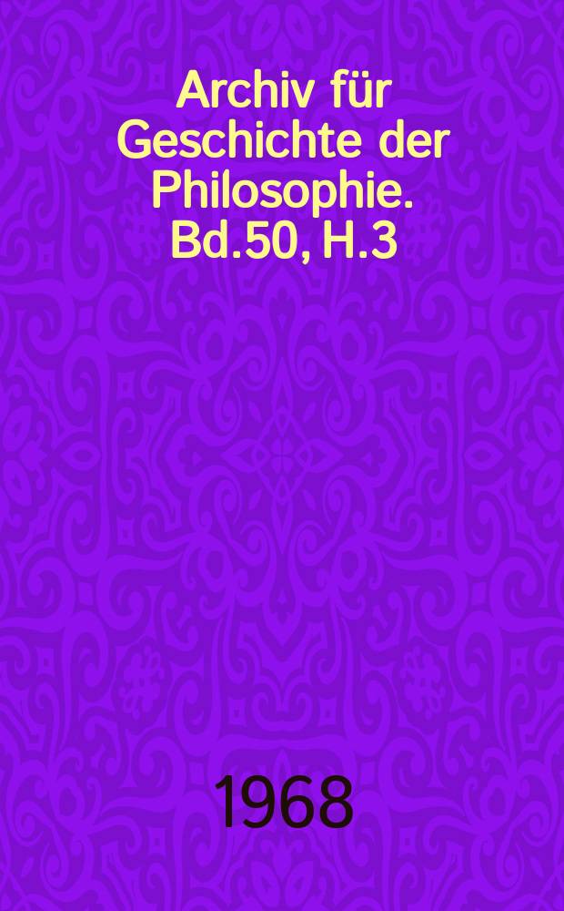 Archiv für Geschichte der Philosophie. Bd.50, H.3