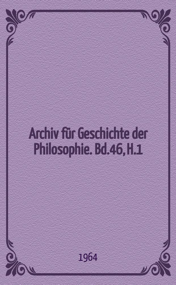 Archiv für Geschichte der Philosophie. Bd.46, H.1