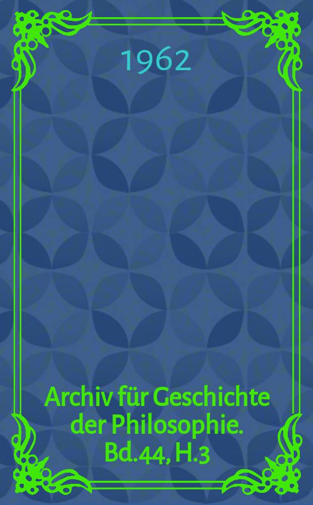 Archiv f&uuml;r Geschichte der Philosophie. Bd.44, H.3