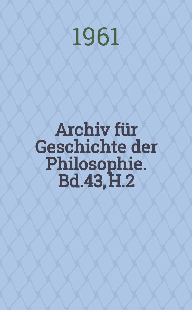 Archiv für Geschichte der Philosophie. Bd.43, H.2