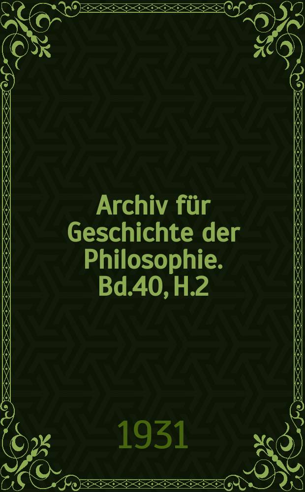 Archiv für Geschichte der Philosophie. Bd.40, H.2