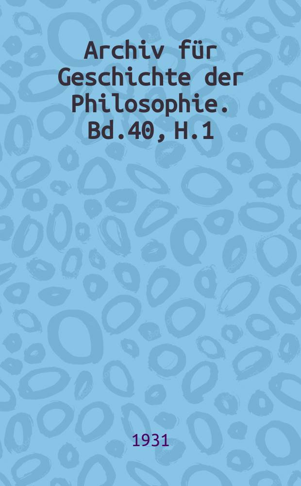 Archiv für Geschichte der Philosophie. Bd.40, H.1