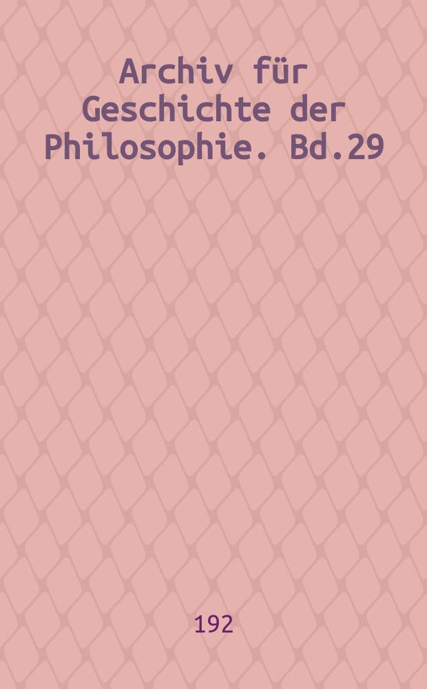 Archiv f&uuml;r Geschichte der Philosophie. Bd.29(36), H.1/2