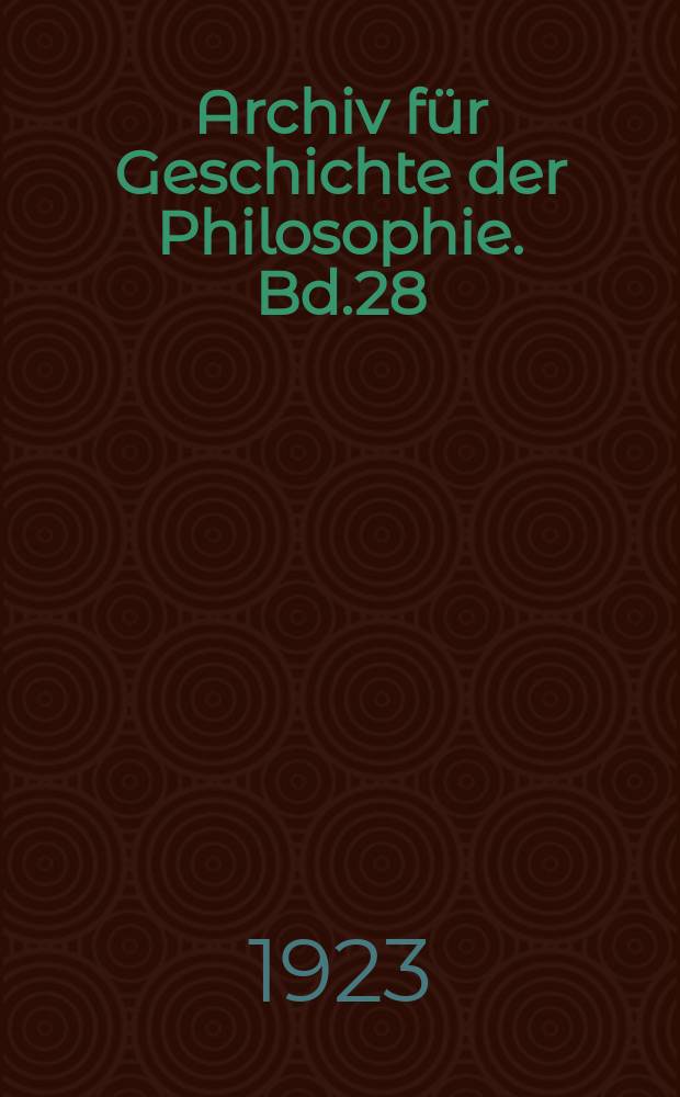 Archiv für Geschichte der Philosophie. Bd.28(35), H.3/4
