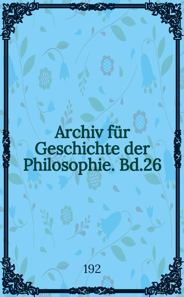 Archiv für Geschichte der Philosophie. Bd.26(33), H.3/4