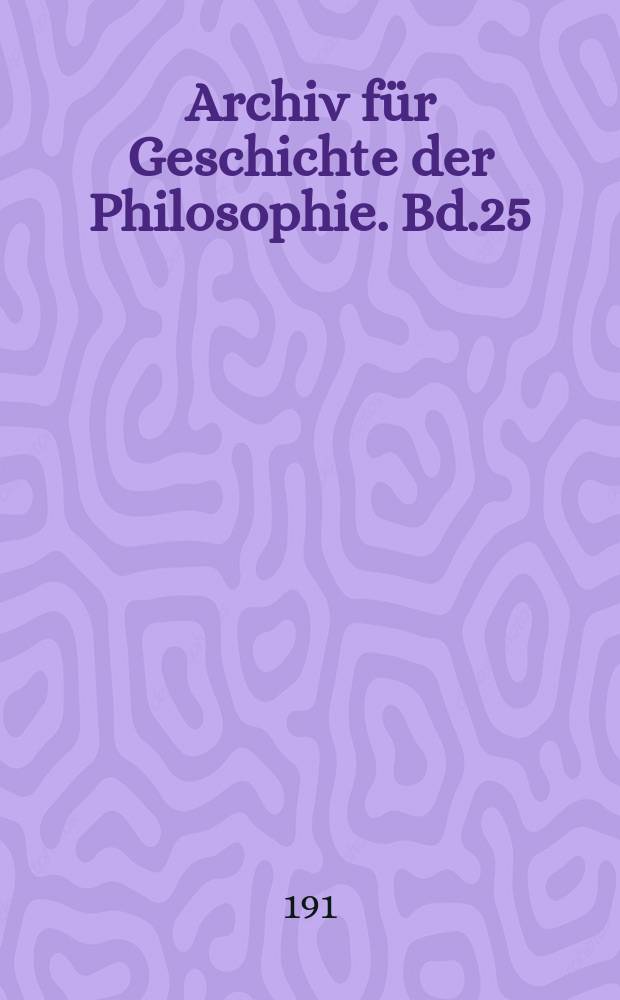 Archiv für Geschichte der Philosophie. Bd.25(32), H.1
