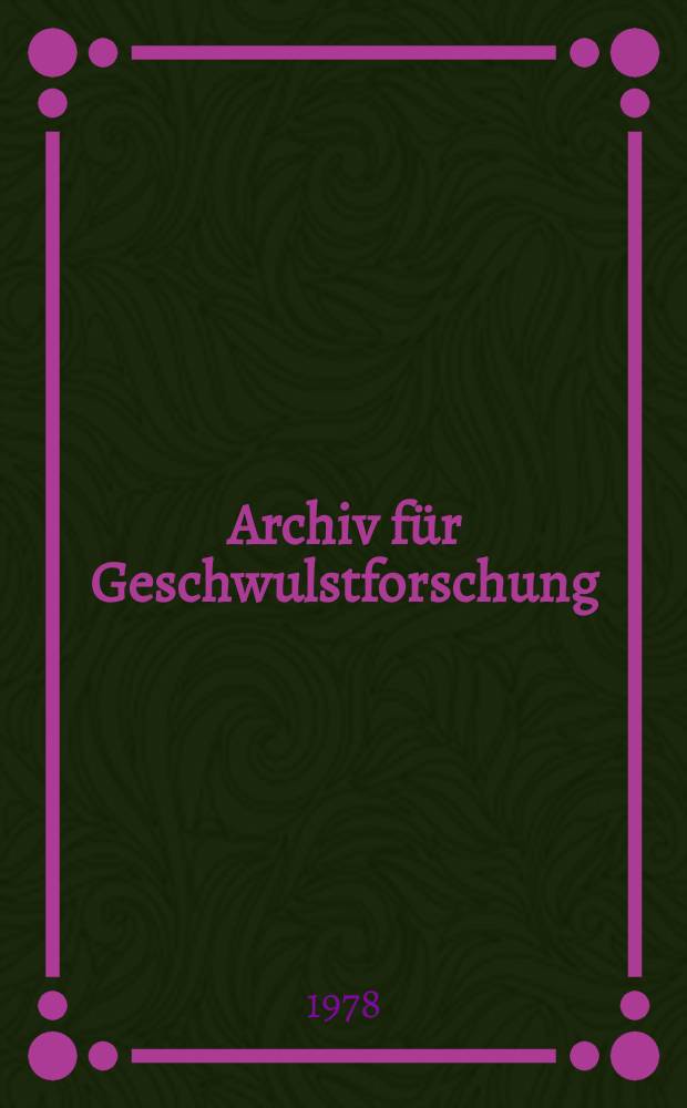 Archiv für Geschwulstforschung : Organ für Krebsforschung, Krebskämpfung und Krebsstatistik. Bd.48, H.7 : International workshop on surgical adjuvant antincoplastic chemotherapy in solid tumours. Berlin, GDR, Febr.13-14, 1978