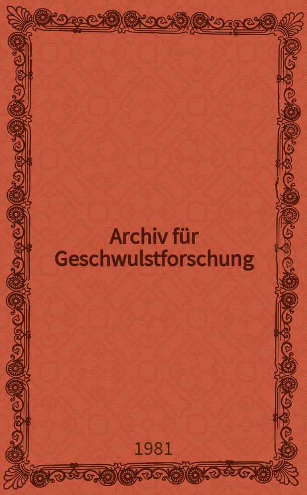 Archiv für Geschwulstforschung : Organ für Krebsforschung, Krebskämpfung und Krebsstatistik. Bd.51, H.4 : International symposium on immunodiagnosis and immunotherapy of cancer, Erfurt, GDR, Oct, 12-16, 1980