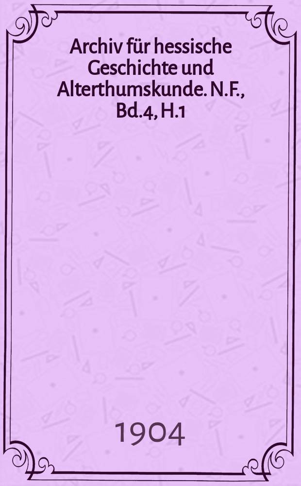Archiv für hessische Geschichte und Alterthumskunde. N.F., Bd.4, H.1