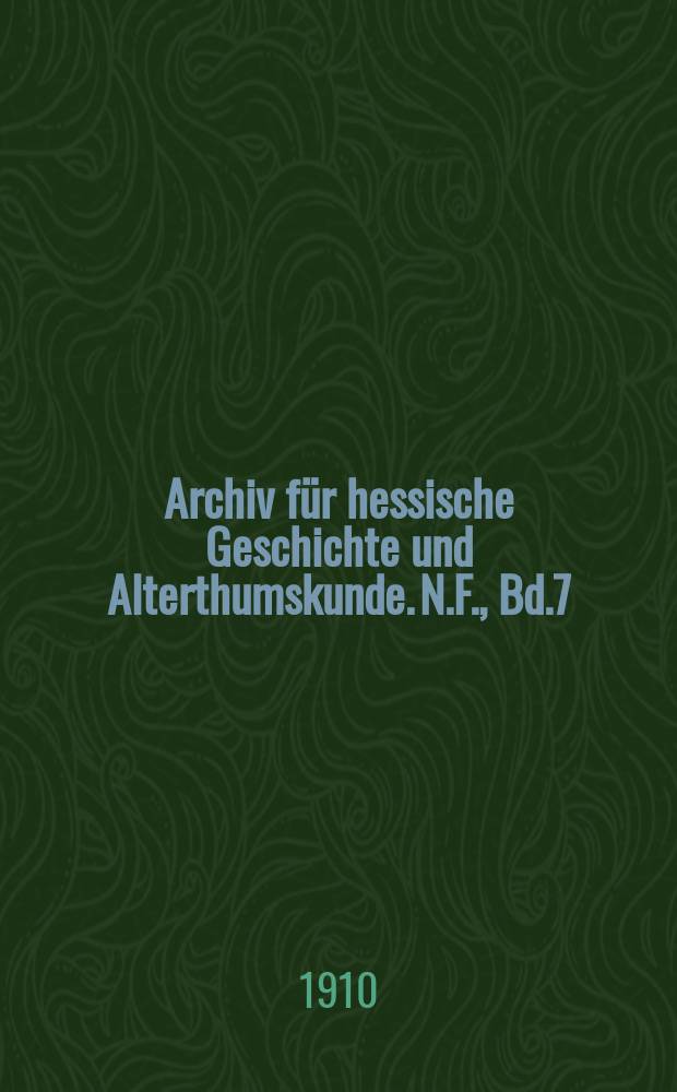 Archiv für hessische Geschichte und Alterthumskunde. N.F., Bd.7