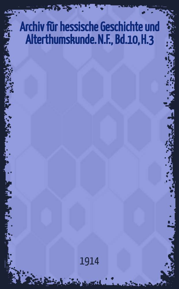 Archiv für hessische Geschichte und Alterthumskunde. N.F., Bd.10, H.3