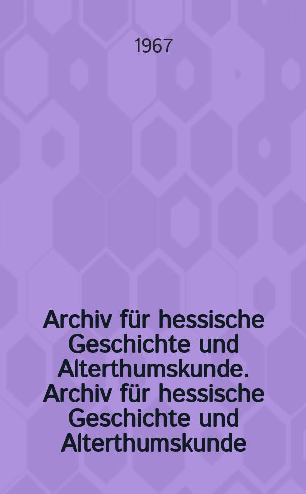 Archiv für hessische Geschichte und Alterthumskunde. Archiv für hessische Geschichte und Alterthumskunde