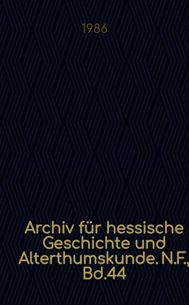 Archiv für hessische Geschichte und Alterthumskunde. N.F., Bd.44