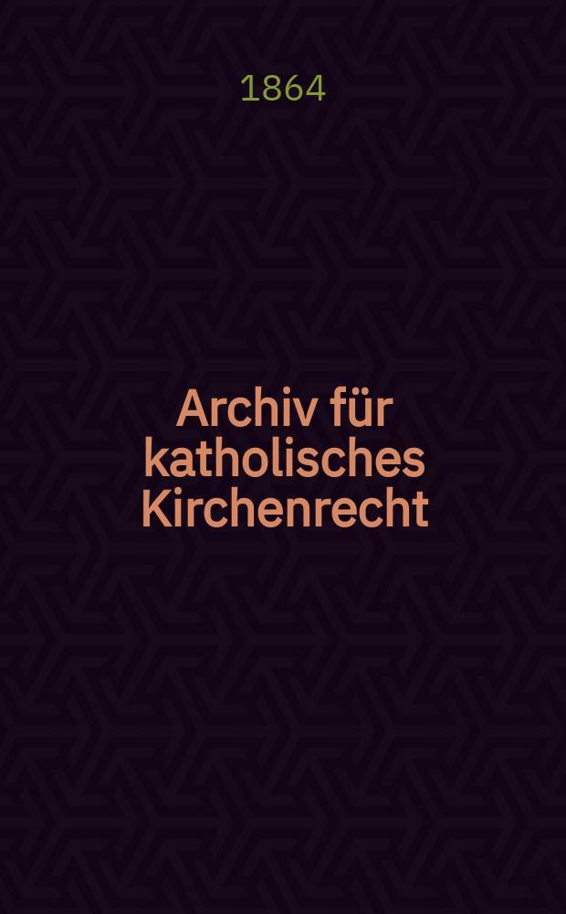 Archiv für katholisches Kirchenrecht : Mit besonderer Rücksicht auf Österreich. N.F., Bd.5(11)