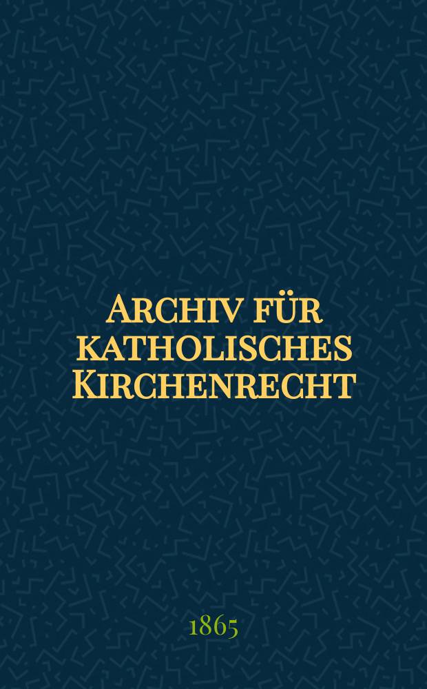 Archiv f&uuml;r katholisches Kirchenrecht : Mit besonderer R&uuml;cksicht auf &Ouml;sterreich. N.F., Bd.7(13)