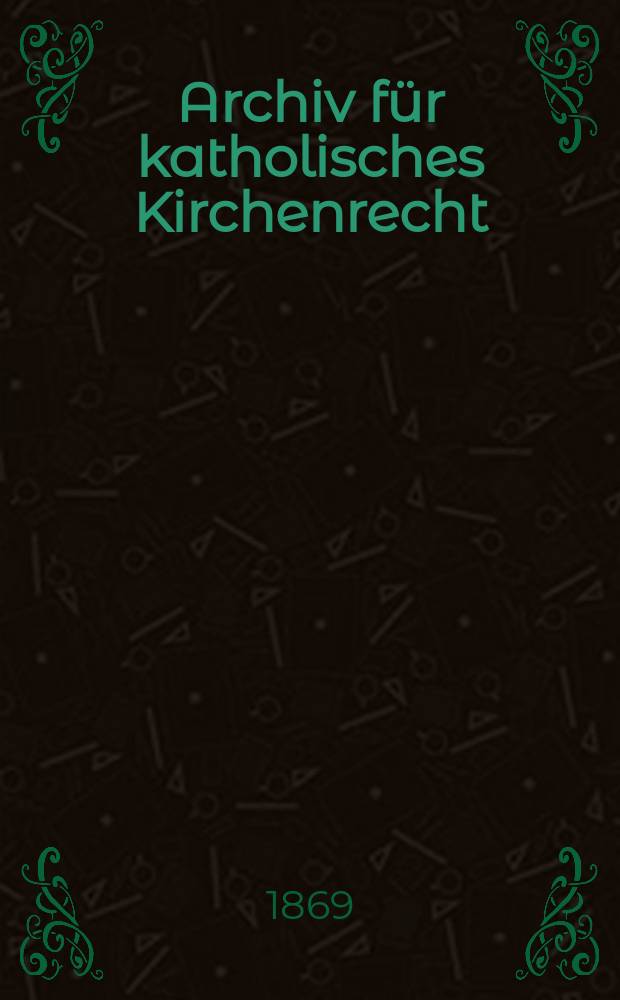 Archiv für katholisches Kirchenrecht : Mit besonderer Rücksicht auf Österreich. N.F., Bd.16(22)