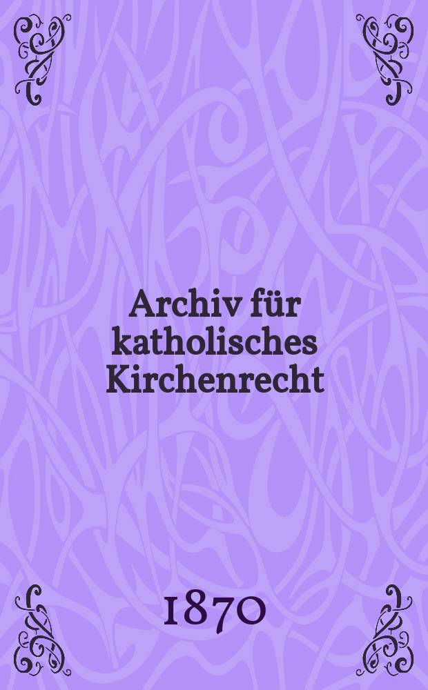 Archiv für katholisches Kirchenrecht : Mit besonderer Rücksicht auf Österreich. N.F., Bd.18(24)
