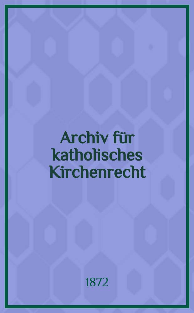 Archiv für katholisches Kirchenrecht : Mit besonderer Rücksicht auf Österreich. N.F., Bd.22(28)