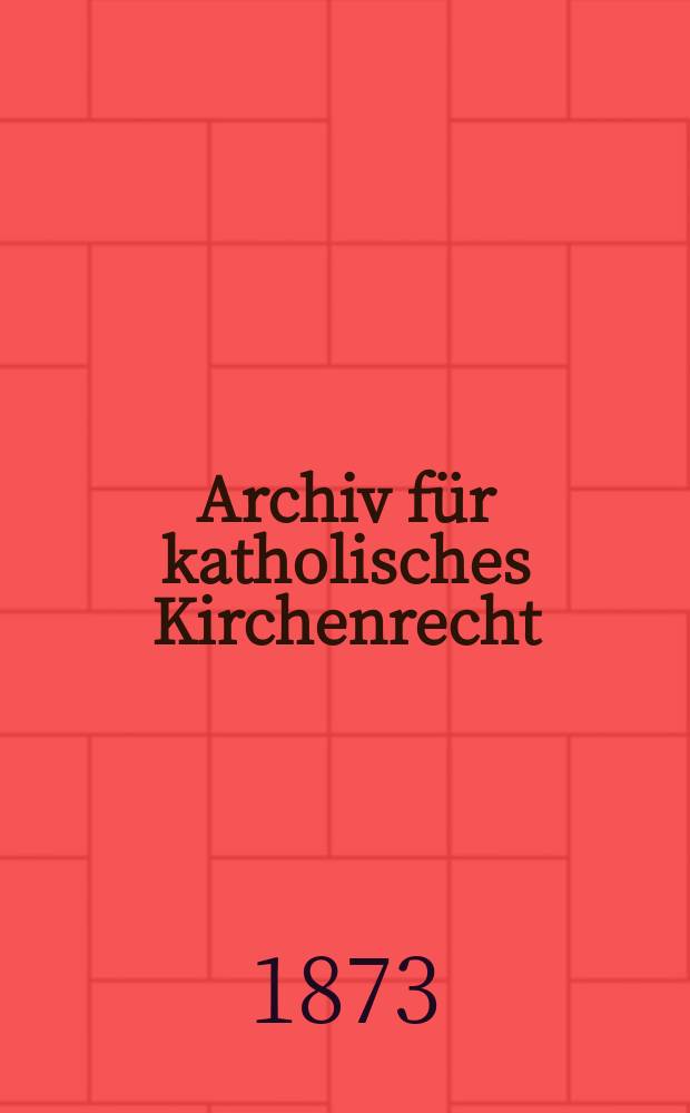 Archiv für katholisches Kirchenrecht : Mit besonderer Rücksicht auf Österreich. N.F., Bd.24(30)