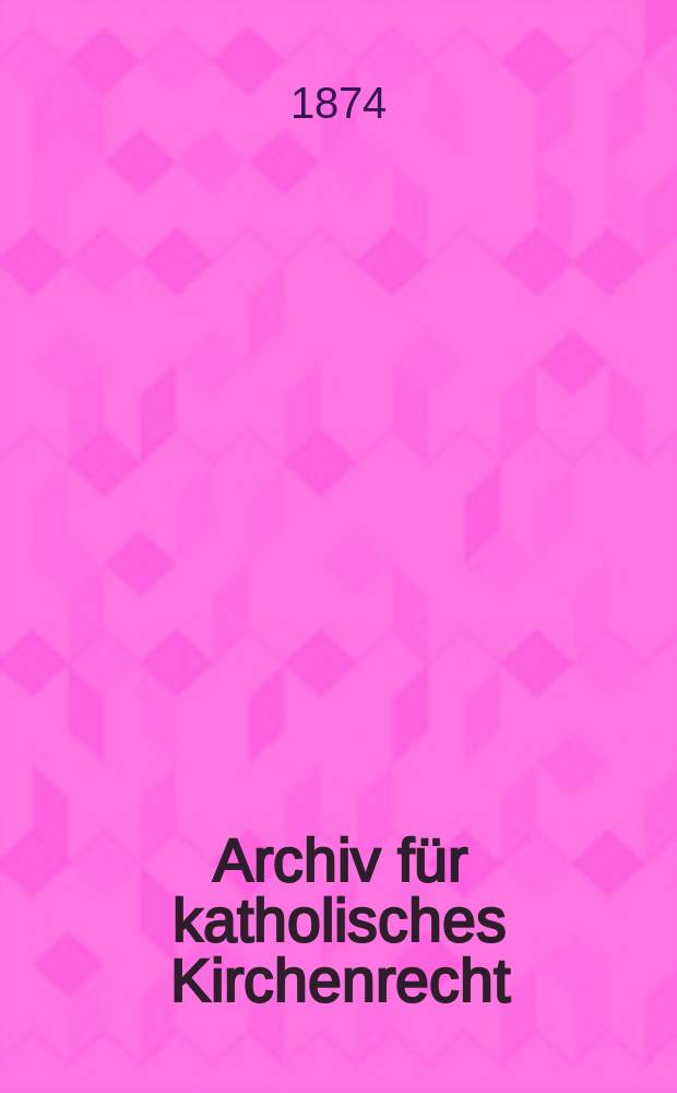 Archiv für katholisches Kirchenrecht : Mit besonderer Rücksicht auf Österreich. N.F., Bd.26(32)