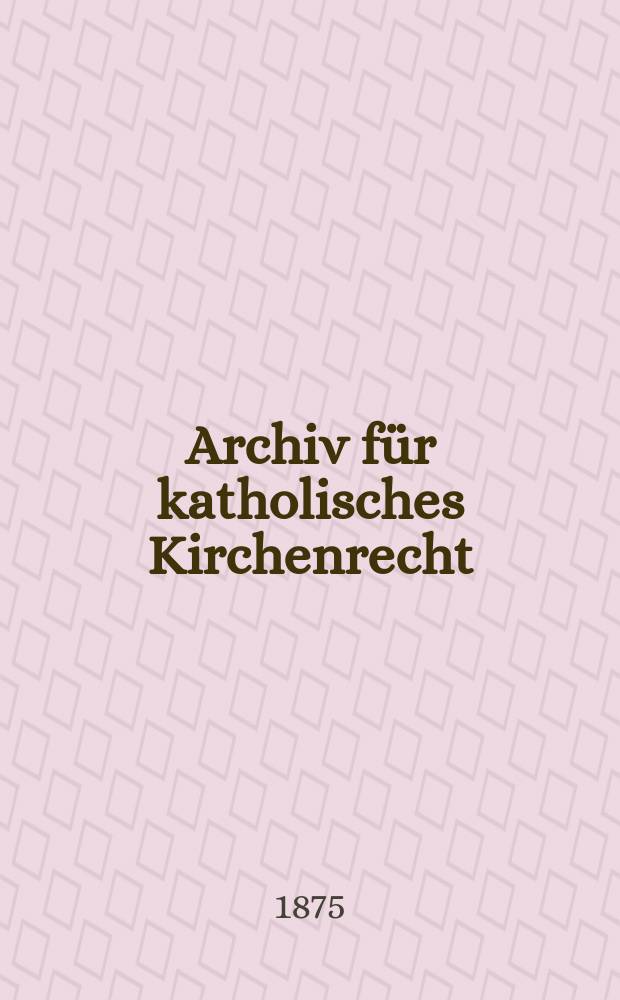 Archiv für katholisches Kirchenrecht : Mit besonderer Rücksicht auf Österreich. N.F., Bd.27(33)