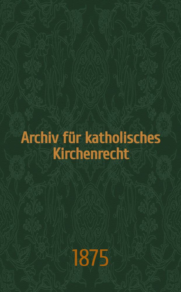 Archiv für katholisches Kirchenrecht : Mit besonderer Rücksicht auf Österreich. N.F., Bd.28(34)