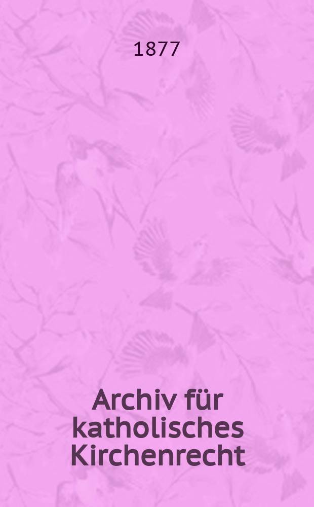 Archiv für katholisches Kirchenrecht : Mit besonderer Rücksicht auf Österreich. N.F., Bd.32(38)