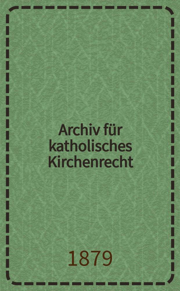 Archiv f&uuml;r katholisches Kirchenrecht : Mit besonderer R&uuml;cksicht auf &Ouml;sterreich. N.F., Bd.35(41)