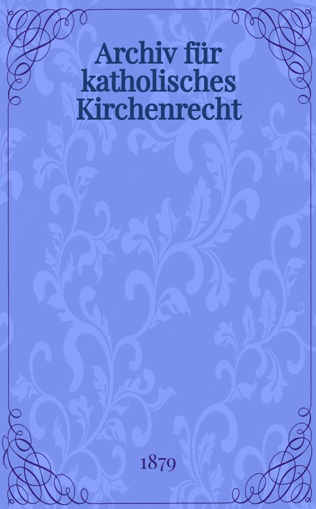 Archiv für katholisches Kirchenrecht : Mit besonderer Rücksicht auf Österreich. N.F., Bd.36(42)