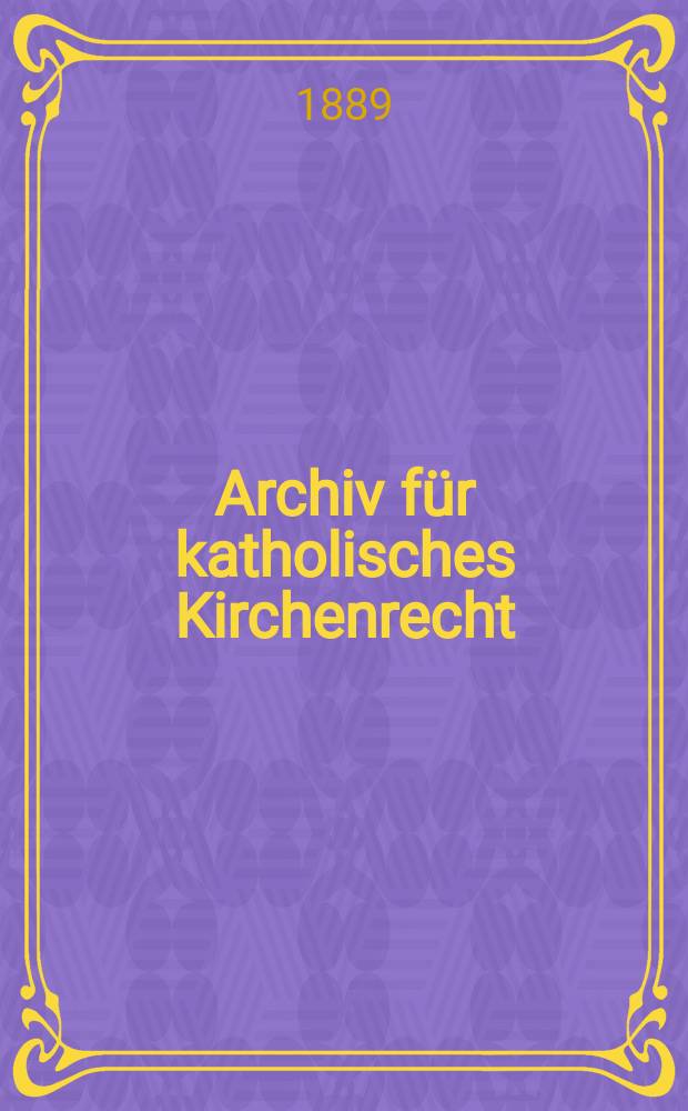 Archiv für katholisches Kirchenrecht : Mit besonderer Rücksicht auf Österreich. N.F., Bd.56(62)