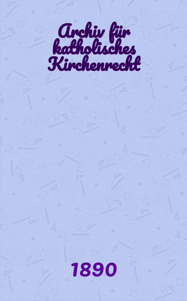 Archiv f&uuml;r katholisches Kirchenrecht : Mit besonderer R&uuml;cksicht auf &Ouml;sterreich. N.F., Bd.57(63)
