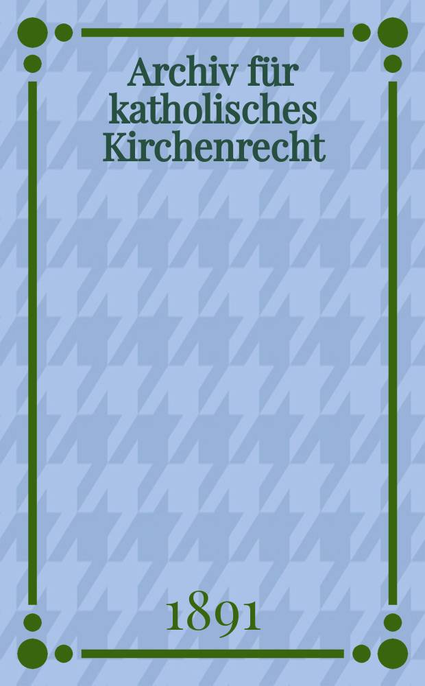 Archiv f&uuml;r katholisches Kirchenrecht : Mit besonderer R&uuml;cksicht auf &Ouml;sterreich. N.F., Bd.60(66)