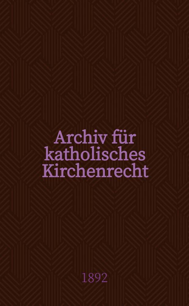 Archiv für katholisches Kirchenrecht : Mit besonderer Rücksicht auf Österreich. N.F., Bd.61(67)