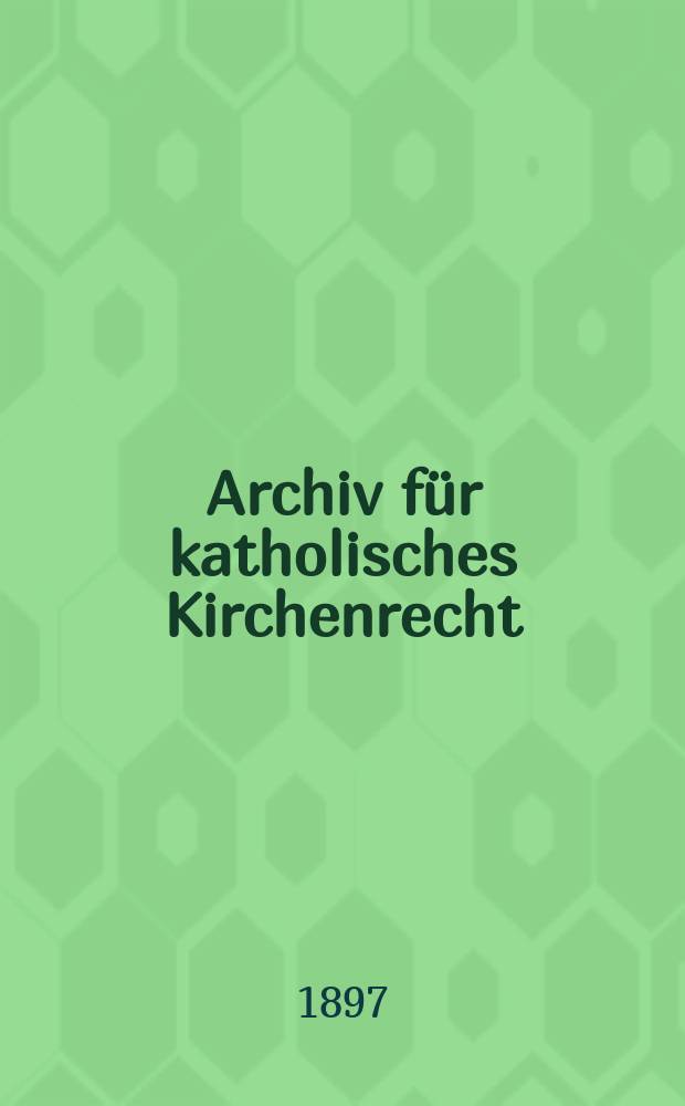 Archiv für katholisches Kirchenrecht : Mit besonderer Rücksicht auf Österreich. Archiv für katholisches Kirchenrecht