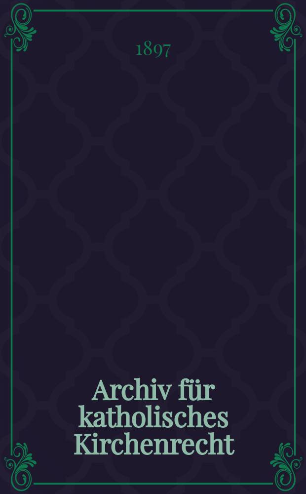 Archiv für katholisches Kirchenrecht : Mit besonderer Rücksicht auf Österreich. F. 3, Bd.1(77), H.2