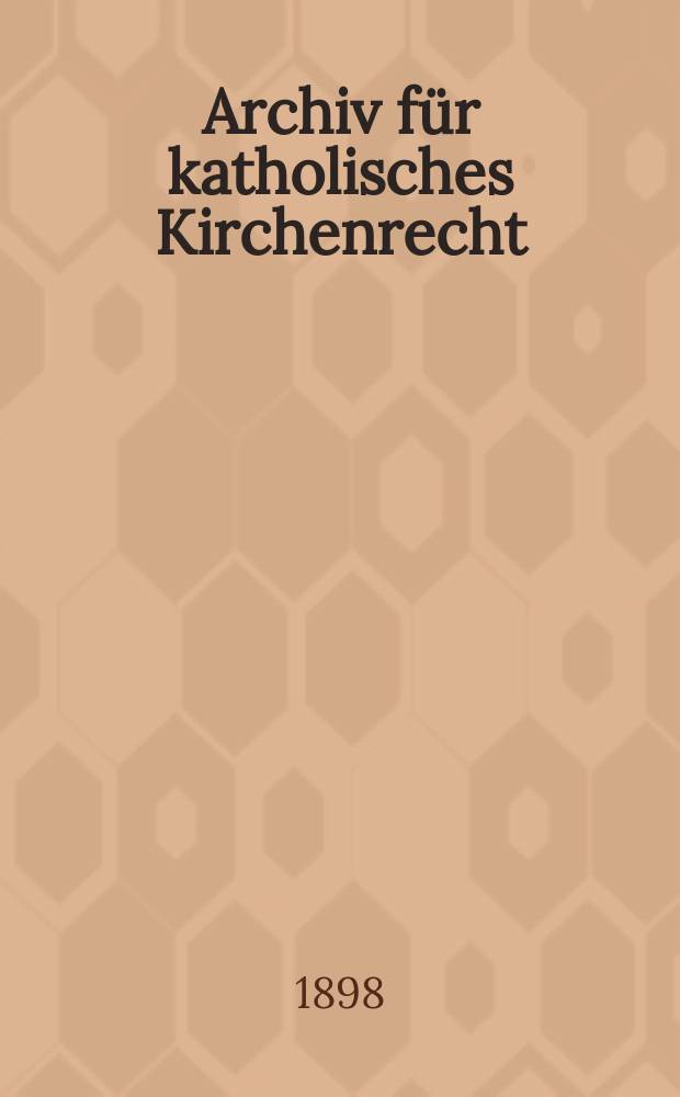 Archiv für katholisches Kirchenrecht : Mit besonderer Rücksicht auf Österreich. F. 3, Bd.2(78), H.4