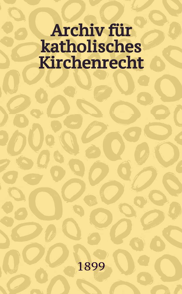 Archiv für katholisches Kirchenrecht : Mit besonderer Rücksicht auf Österreich. F. 3, Bd.3(79), H.2