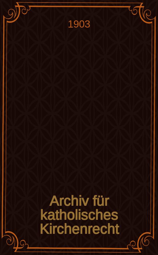 Archiv für katholisches Kirchenrecht : Mit besonderer Rücksicht auf Österreich. F.3, Bd.7(83), H.4