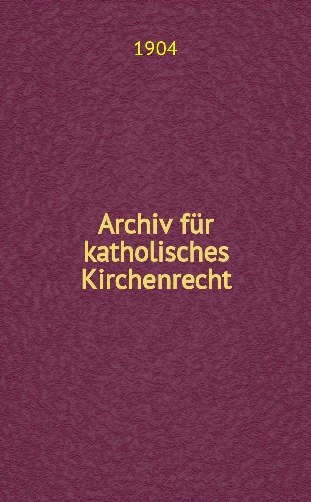 Archiv für katholisches Kirchenrecht : Mit besonderer Rücksicht auf Österreich. F. 3, Bd.8(84), H.1