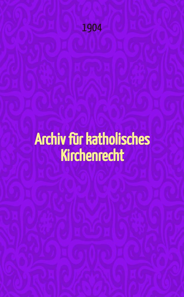 Archiv für katholisches Kirchenrecht : Mit besonderer Rücksicht auf Österreich. F.3, Bd.8(84), H.3