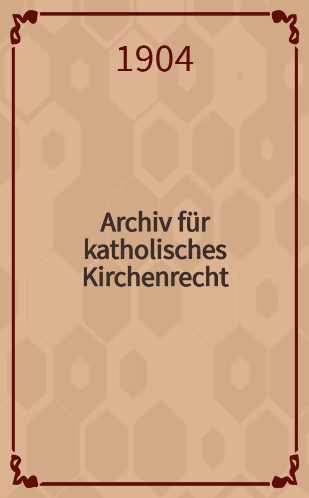 Archiv für katholisches Kirchenrecht : Mit besonderer Rücksicht auf Österreich. F. 3, Bd.8(84), H.4