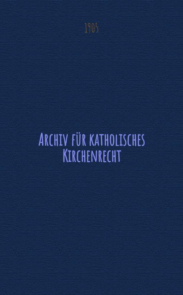 Archiv für katholisches Kirchenrecht : Mit besonderer Rücksicht auf Österreich. F. 3, Bd.9(85), H.1