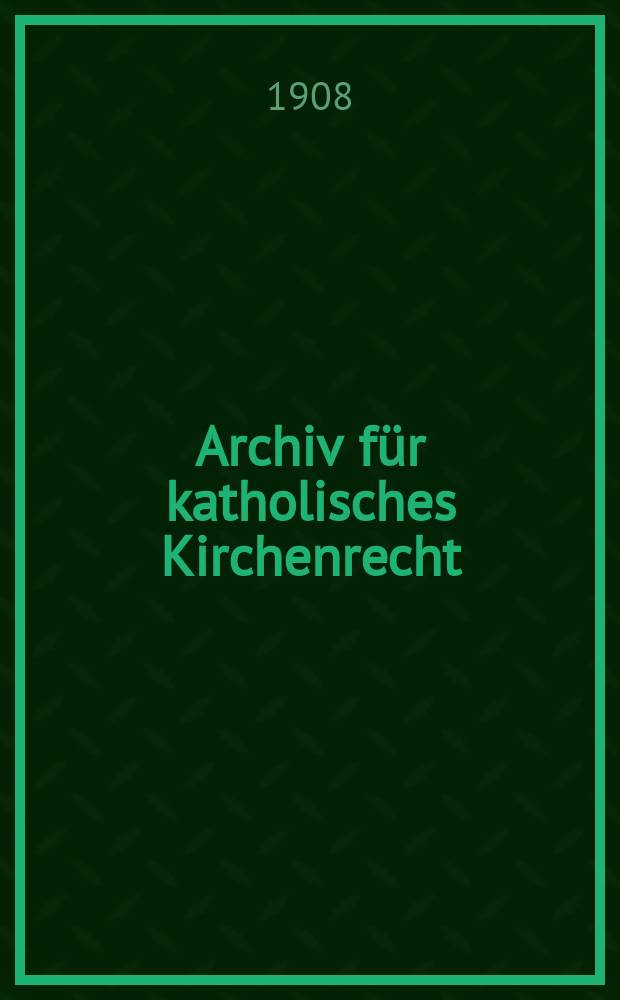 Archiv f&uuml;r katholisches Kirchenrecht : Mit besonderer R&uuml;cksicht auf &Ouml;sterreich. F. 3, Bd.12(88), H.2