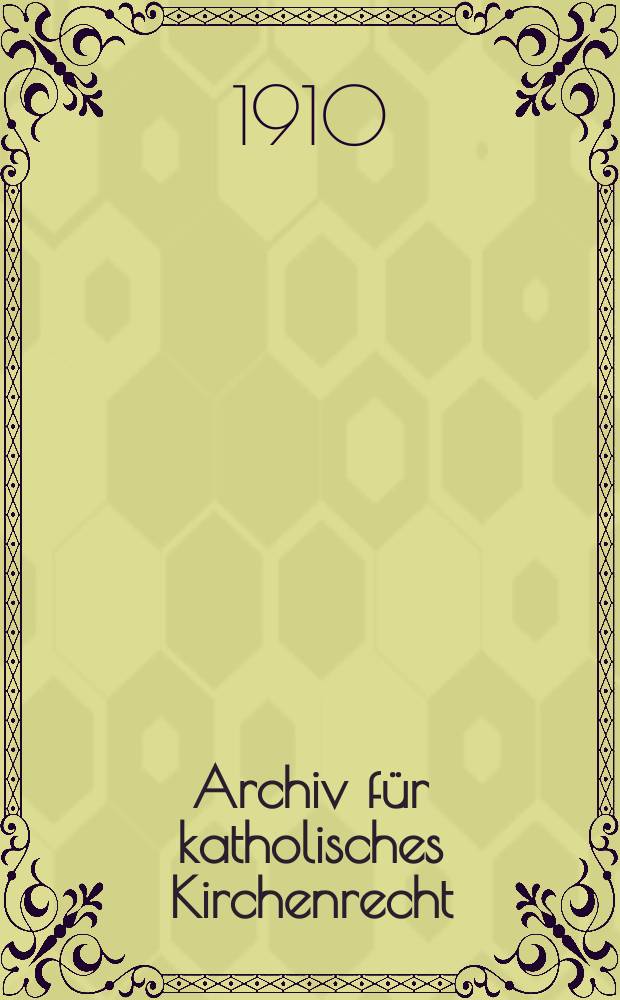 Archiv f&uuml;r katholisches Kirchenrecht : Mit besonderer R&uuml;cksicht auf &Ouml;sterreich. F. 3, Bd.14(90), H.4