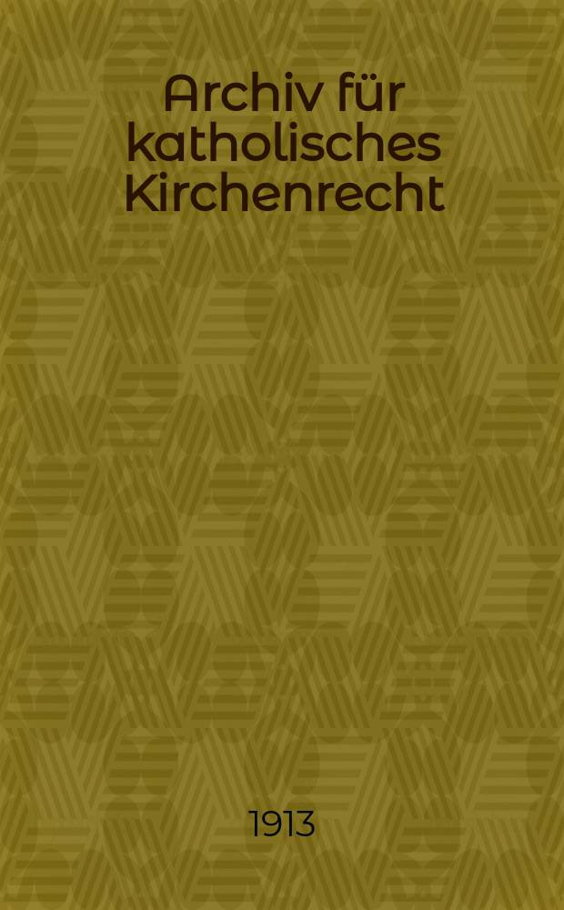 Archiv für katholisches Kirchenrecht : Mit besonderer Rücksicht auf Österreich. F. 4, Bd.1(93), H.1