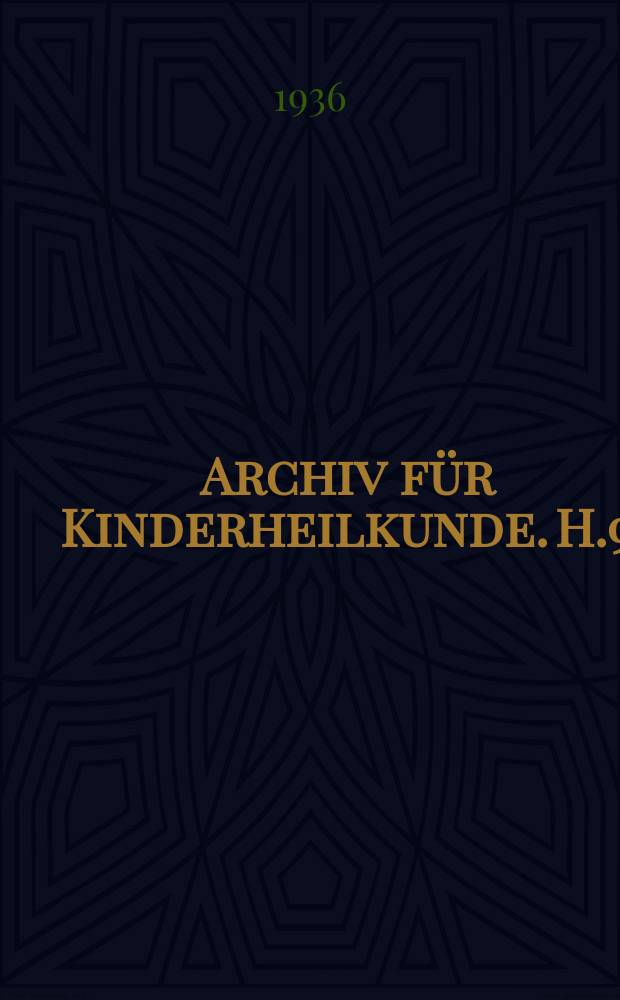 Archiv für Kinderheilkunde. H.9 : Erbgesundheitsgesetz und Ermittlung kindlicher Schwachsinnszustände