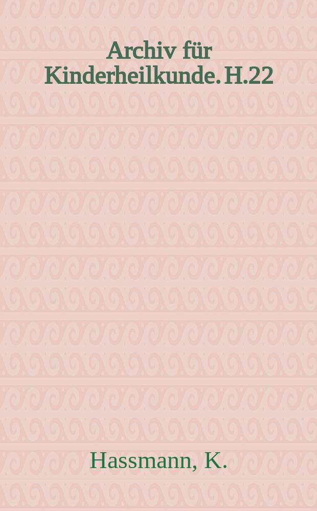 Archiv für Kinderheilkunde. H.22 : Zur Pathogenese des intestinalen Infantilismus und verwandter Zustände