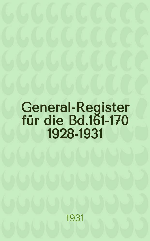 General-Register für die Bd.161-170 [1928-1931]