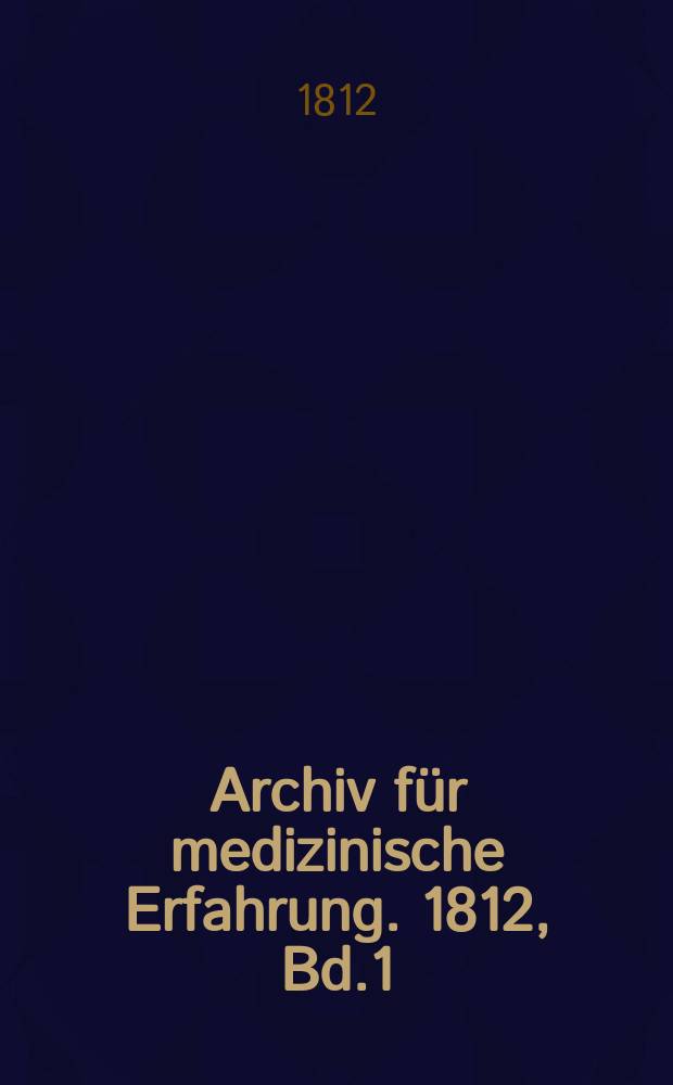 Archiv für medizinische Erfahrung. 1812, Bd.1